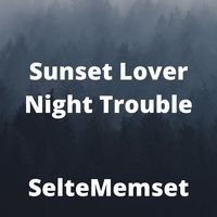 Sunset Lover Night Trouble