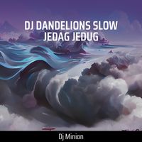 Dj Dandelions Slow Jedag Jedug