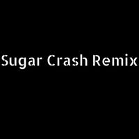 Sugar Crash Remix