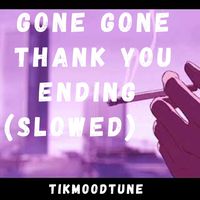 Gone Gone Thank You Ending - Slowed