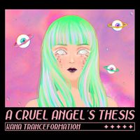 A CRUEL ANGEL'S THESIS(KANA TRANCEFORMATION)