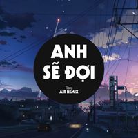 Anh Sẽ Đợi Remix