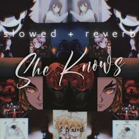 she knows - Slowed+Reverb