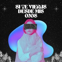 SI TE VIERAS DESDE MIS OJOS