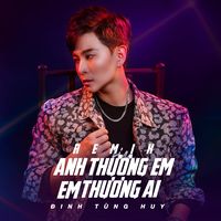 Anh Thương Em Em Thương Ai (Remix)