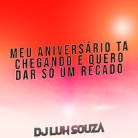 Meu Aniversário Ta Chegando e Quero Dar Só um Recado