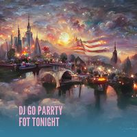 GO PARRTY FOT TONIGHT