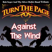 Against the Wind - Bob Seger and the Silver Bullet Band Tribute