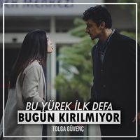 Bu Yürek İlk Defa Bugün Kırılmıyor