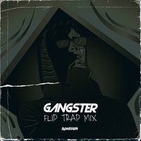 GANGSTER - Flip Trap Mix