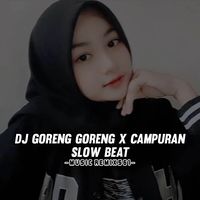 DJ GORENG GORENG X CAMPURAN SLOW BEAT