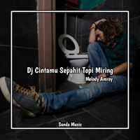 Dj Cintamu Sepahit Topi Miring Melody Amroy