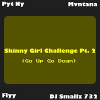 Skinny Girl Challenge, Pt. 2 (Go Up Go Down) [feat. Pyt Ny, Flyy & Dj Smallz 732]