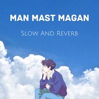 Man Mast Magan [Slow And Reverb]