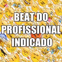 BEAT DO PROFISSIONAL INDICADO