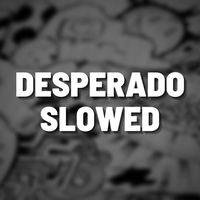 Desperado Slowed - Remix