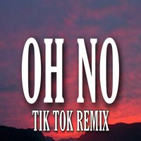 Oh No, Oh No, Oh No No No Song - Tiktok Remix