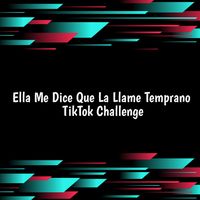 Ella Me Dice Que la Llame Temprano TikTok Challenge