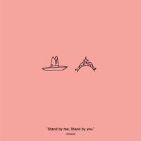 Stand by me, Stand by you.