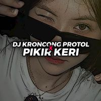DJ Kroncong Protol X Pikir Keri