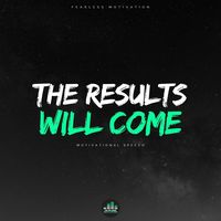 The Results Will Come (Motivational Speech)
