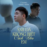 Anh Đã Không Biết Cách Yêu Em