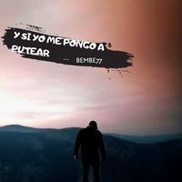 Y Si Yo Me Pongo a Putear