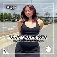 DJ Aku Dah Lupa - Dulu Sakit Sekarang Lega