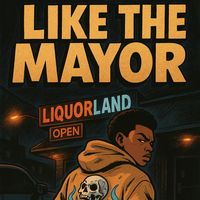 LIKE A MAYOR