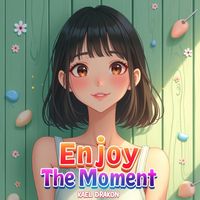 Enjoy The Moment