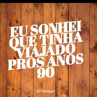 Eu Sonhei Que Tinha Viajado Pros Anos 90 (Remix)