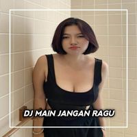 DJ MAIN JANGAN RAGU JANGAN BIKIN MALU