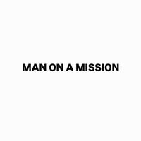 MAN ON A MISSION