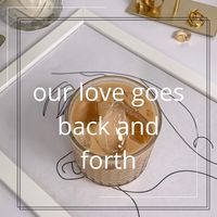 our love goes back and forth