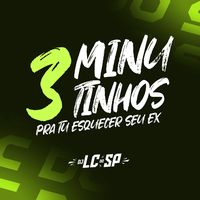 3 Minutinhos pra Tu Esquecer Seu Ex