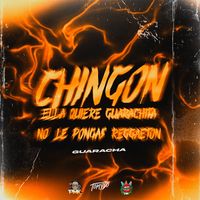 Chingon (Ella Quiere Guarachita No Le Pongas Reggaetton)