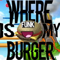 WHERE IS MY BURGER FUNK