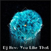 Dj How You Like That