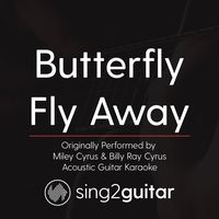 Butterfly Fly Away (Originally Performed By Miley Cyrus & Billy Ray Cyrus) - Acoustic Guitar Karaoke