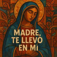 Madre, te llevo en mí
