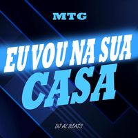 MTG EU VOU NA SUA CASA