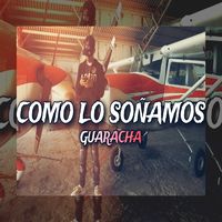 Como Lo Soñamos - Guaracha - Remix