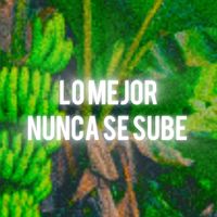 Lo mejor nunca se sube