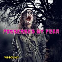 Possessed by Fear