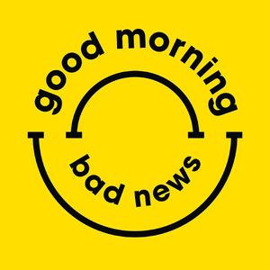 goodmorningbadnews